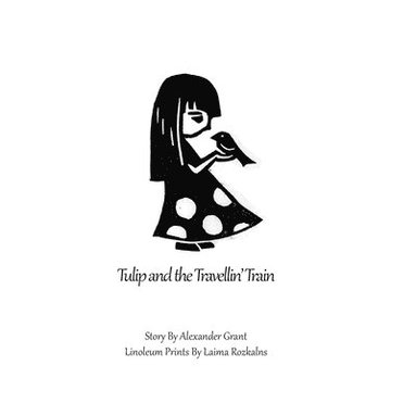 Alexander Grant, Laima Rozkalns - Tulip and the Travellin' Train, Häftad