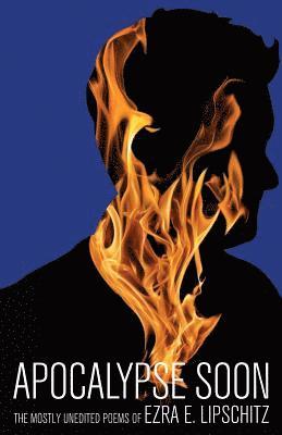 Ezra E. Lipschitz, Nathan Brown - Apocalypse Soon: The Mostly Unedited Poems of Ezra E. Lipschitz, Häftad