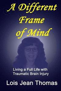 bokomslag A Different Frame of Mind: Living a Full Life with Traumatic Brain Injury