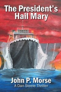 bokomslag The President's Hail Mary: A Dan Steele Thriller