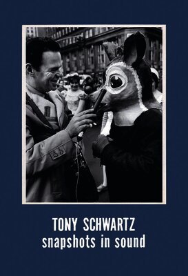 Schwartz, Tony, Tony Schwartz, Christine Burgin, Andrew Lampert - Tony Schwartz: Snapshots in Sound, Inbunden