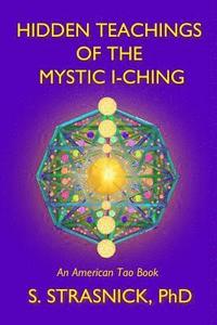 bokomslag Hidden Teachings of the Mystic I-Ching: Activating the Gateways to the Many Lives of the Spectral Soul