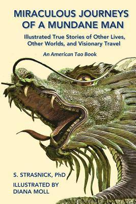 Miraculous Journeys of a Mundane Man: Illustrated True Stories of Other Lives, Other Worlds, and Visionary Travel