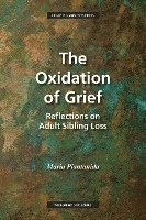 bokomslag The Oxidation of Grief: Reflections on Adult Sibling Loss