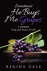 bokomslag Sometimes He Buys Me Grapes: A Memoir Song and Dance of Life