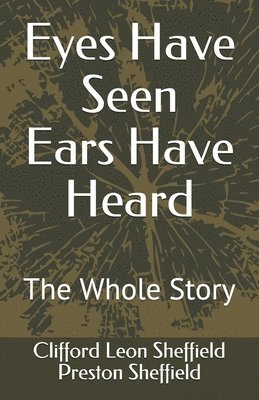 bokomslag Eyes Have Seen Ears Have Heard: The Whole Story