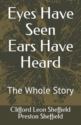 Eyes Have Seen Ears Have Heard: The Whole Story