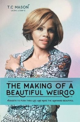 bokomslag The Making of a Beautiful Weirdo: Nuggets to Push thru Life and Make the Awkward Beautiful