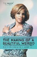 The Making of a Beautiful Weirdo: Nuggets to Push thru Life and Make the Awkward Beautiful 1