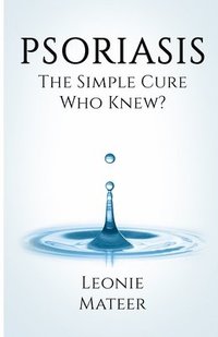 bokomslag Psoriasis: The Simple Cure - Who Knew?