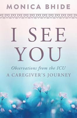 bokomslag I See You: Observations from the ICU, A Caregiver's Journey