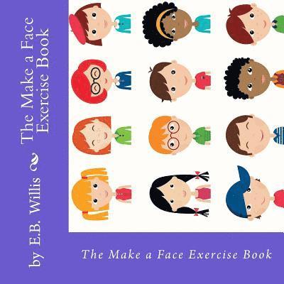 The Make a Face Exercise Book: E.B. Willis Children's Exercise Book 1