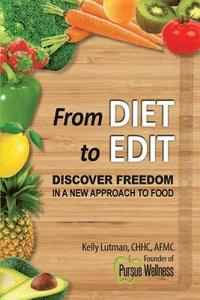 bokomslag From Diet To Edit: Discover Freedom in a New Approach to Food