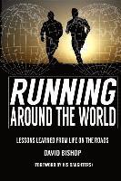 David Bishop - Running Around the World: Lessons Learned from Life on the Roads, Häftad