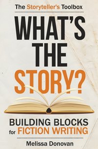 bokomslag What's the Story? Building Blocks for Fiction Writing