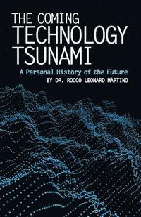 bokomslag The Coming Technology Tsunami: A Personal History of the Future