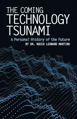 The Coming Technology Tsunami: A Personal History of the Future 1