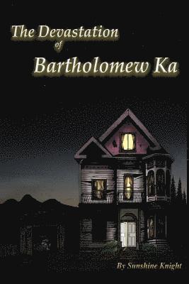The Devastation of Bartholomew Ka 1