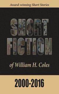 bokomslag Short Fiction of William H. Coles 2000-2016