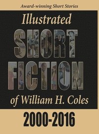 bokomslag Illustrated Short Fiction of William H. Coles 2000-2016