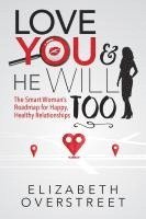bokomslag Love You and He Will Too: A Smart Woman's Roadmap for Happy, Healthy Relationships