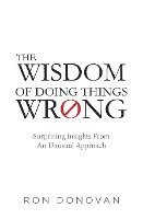 bokomslag The Wisdom of Doing Things Wrong