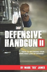 bokomslag Defensive Handgun II: Keys To Becoming Your Own First Line of Defense