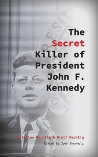 bokomslag The Secret Killer of President John F. Kennedy