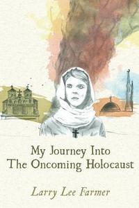 bokomslag My Journey Into The Oncoming Holocaust