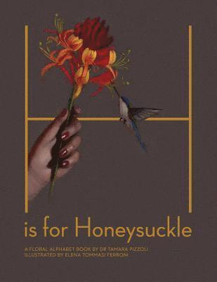 H is for Honeysuckle: A Floral Alphabet Book 1