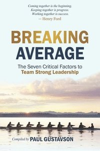 bokomslag Breaking Average: The Seven Critical Factors to Team Strong Leadership