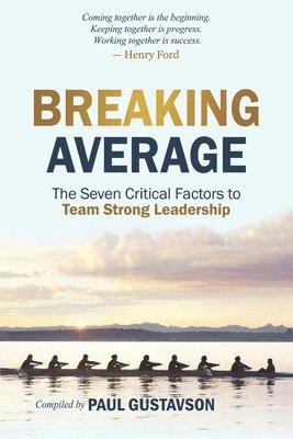Breaking Average: The Seven Critical Factors to Team Strong Leadership 1