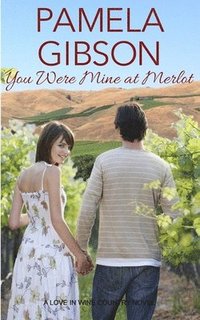 bokomslag You Were Mine at Merlot: A Love in Wine Country Novel