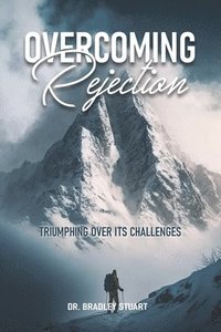 bokomslag Overcoming Rejection: Triumphing Over Its Challenges