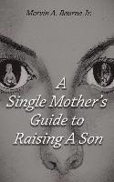 bokomslag A Single Mother's Guide to Raising a Son