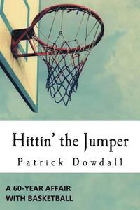 bokomslag Hittin' the Jumper: A 60-Year Affair with Basketball