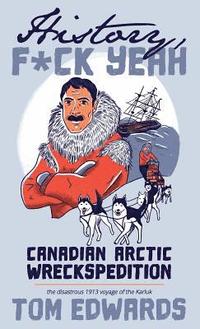 bokomslag Canadian Arctic Wreckspedition (History, F Yeah Series): The disastrous 1913 voyage of the Karluk