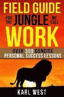 bokomslag Field Guide for the Jungle We Call Work: Over 300 Concise Personal Success Lessons