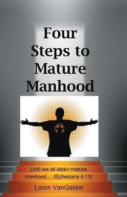 Loren Vangalder, Loren VanGalder - Four Steps to Mature Manhood, Häftad
