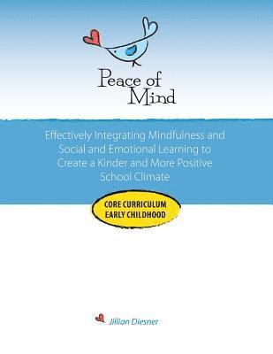 Jillian Diesner - Peace of Mind Core Curriculum for Early Childhood: Effectively Integrating Mindfulness and Social Emotional Learning for a Kinder and More Positive Sc, Häftad