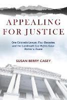 Appealing For Justice: One Lawyer, Four Decades and the Landmark Gay Rights Case: Romer v. Evans 1