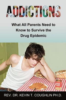 bokomslag Addictions What All Parents Need to Know to Survive the Drug Epidemic