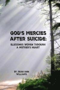 bokomslag God's Mercies after Suicide: Blessings Woven through a Mother's Heart