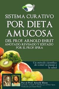 bokomslag Sistema Curativo Por Dieta Amucosa del Prof. Arnold Ehret: Anotado Revisado Y Editado Por El Prof. Spira