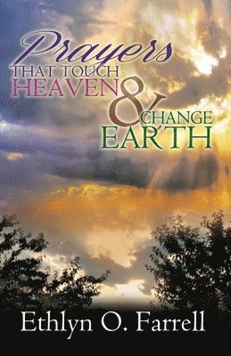 Ethlyn Ottley Farrell - Prayers That Touch Heaven And Change Earth, Häftad