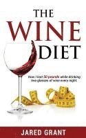 bokomslag The Wine Diet: How I lost 50 pounds while drinking two glasses of wine every night.