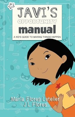 Javi's Opportunity Manual Soft Cover: A Kid's Guide to Making Things Happen 1