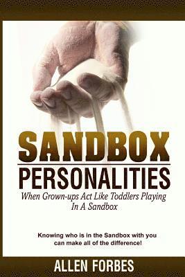 Sandbox Personalities: When Grown-Ups Behave Like Toddlers Playing In A Sandbox 1