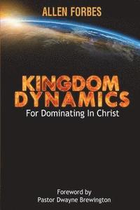 bokomslag Kingdom Dynamics: For Dominating In Christ