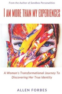 bokomslag I Am More Than My Experiences: A Woman's Transformational Journey To Discovering Her True Identity